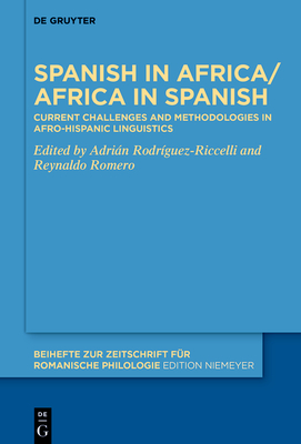 Spanish in Africa/Africa in Spanish: Current Challenges and Methodologies in Afro-Hispanic Linguistics (Beihefte Zur Zeitschrift F #489)