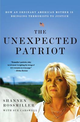 The Unexpected Patriot: How an Ordinary American Mother Is Bringing Terrorists to Justice By Shannen Rossmiller, Sue Carswell Cover Image