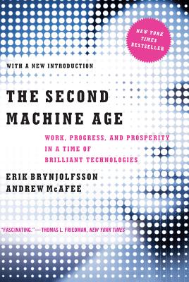 The Second Machine Age: Work, Progress, and Prosperity in a Time of Brilliant Technologies By Erik Brynjolfsson, Andrew McAfee Cover Image