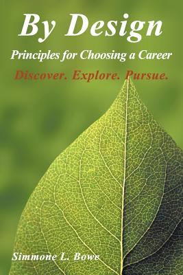 By Design: Principles for Choosing a Career Discover. Explore. Pursue. Cover Image