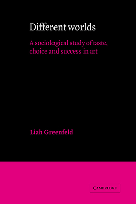 Different Worlds: A Sociological Study of Taste, Choice and Success in Art (American Sociological Association Rose Monographs)