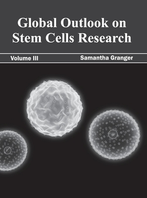 Global Outlook on Stem Cells Research: Volume III Cover Image