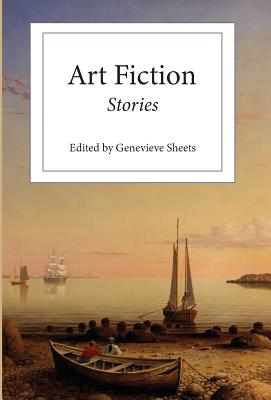 Art Fiction: Stories By Genevieve Sheets (Editor) Cover Image