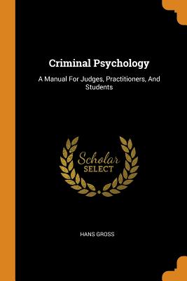 Criminal Psychology: A Manual for Judges, Practitioners, and Students