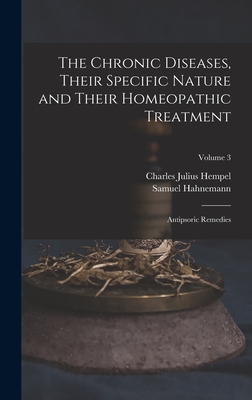 The Chronic Diseases, Their Specific Nature and Their Homeopathic Treatment: Antipsoric Remedies; Volume 3