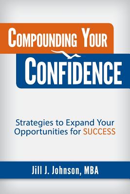 Compounding Your Confidence: Strategies to Expand Your Opportunities for Success