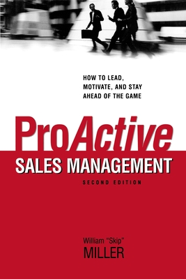 Proactive Sales Management: How to Lead, Motivate, and Stay Ahead of the Game Cover Image
