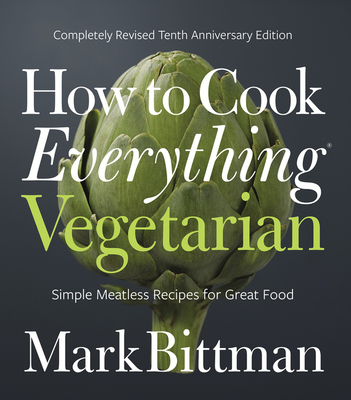 How To Cook Everything Vegetarian: Completely Revised Tenth Anniversary Edition (How to Cook Everything Series #3)