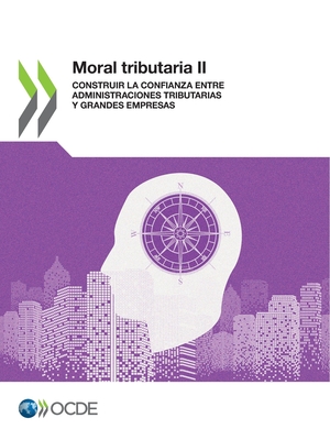 Moral Tributaria II Construir La Confianza Entre Administraciones Tributarias Y Grandes Empresas Cover Image