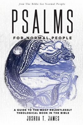 Psalms for Normal People: A Guide to the Most Relentlessly Theological Book in the Bible Cover Image