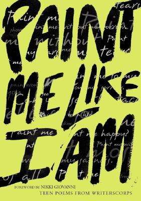 Paint Me Like I Am: Teen Poems from WritersCorps Cover Image