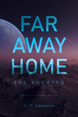 Far Away Home: The Knowing By J. T. Conners Cover Image