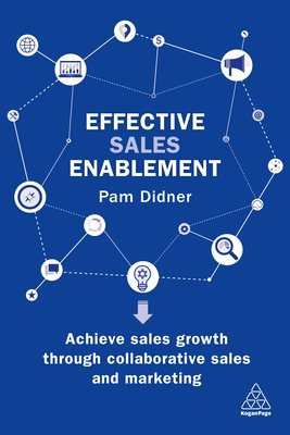 Effective Sales Enablement: Achieve Sales Growth Through Collaborative Sales and Marketing By Pam Didner Cover Image