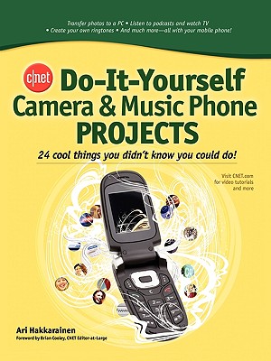 Cnet Do-It-Yourself Camera and Music Phone Projects: 24 Cool Things You Didn't Know You Could Do! Cover Image