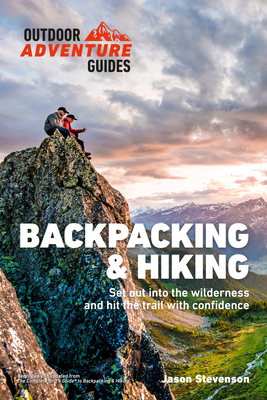 Backpacking & Hiking: Set Out into the Wilderness and Hit the Trail with Confidence (Outdoor Adventure Guide)