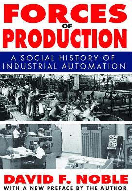 Forces of Production: A Social History of Industrial Automation By David Noble Cover Image