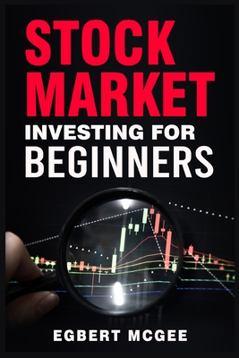 Stock Market Investing for Beginners: Making Money with Your Investment Portfolio. The Definitive Guide (2022 Crash Course for Newbies) By Egbert McGee Cover Image