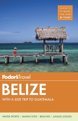 Fodor's Belize: With a Side Trip to Guatemala (Travel Guide #7) Cover Image