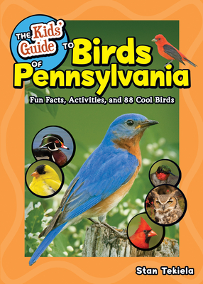 The Kids' Guide to Birds of Pennsylvania: Fun Facts, Activities, and 88 Cool Birds (Birding Children's Books) Cover Image