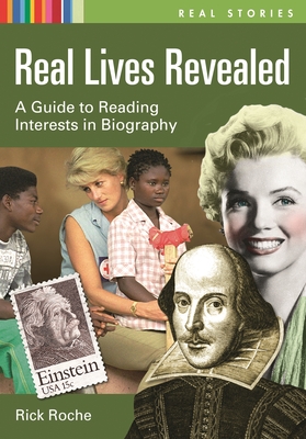 Real Lives Revealed: A Guide to Reading Interests in Biography (Real Stories)