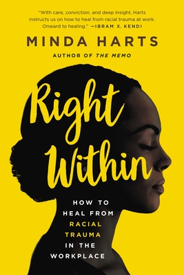 Right Within: How to Heal from Racial Trauma in the Workplace By Minda Harts Cover Image