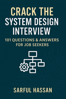Crack the System Design Interview: 101 Questions & Answers for Job ...