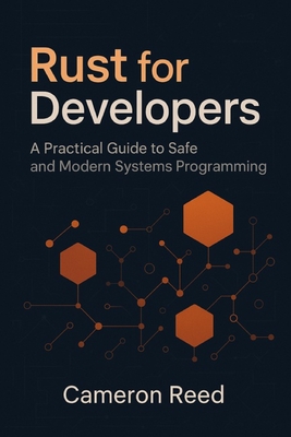 Rust for Developers: A Practical Guide to Safe and Modern Systems ...