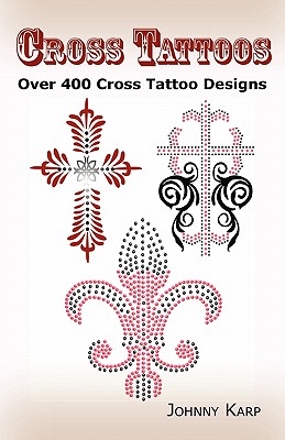 Cross Tattoos: Over 400 Cross Tattoo Designs, Pictures and Ideas of Celtic, Tribal, Christian, Irish and Gothic Crosses. Cover Image