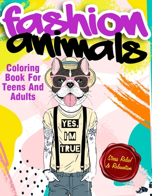 Download Fashion Animals Coloring Book For Teens And Adults Detailed Drawings For Older Girls Teenagers With Gorgeous Casual Beauty Fashion Style Animals Coloring Books For Adults Paperback One More Page