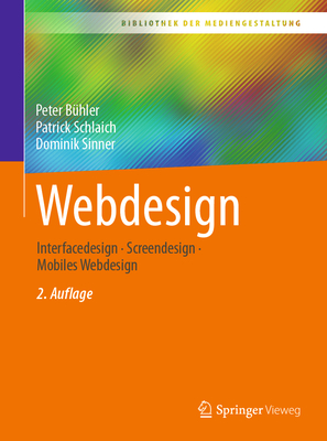 Webdesign: Interfacedesign - Screendesign - Mobiles Webdesign (Bibliothek Der Mediengestaltung) By Peter Bühler, Patrick Schlaich, Dominik Sinner Cover Image