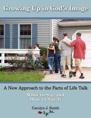 Growing Up In God's Image: A New Approach to the Facts of Life Talk By Carolyn J. Smith, Ellen Gable Hrkach (Editor) Cover Image