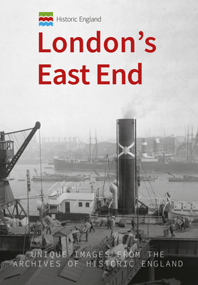 Historic England: London's East End: Unique Images from the Archives of Historic England (Historic England Series) Cover Image