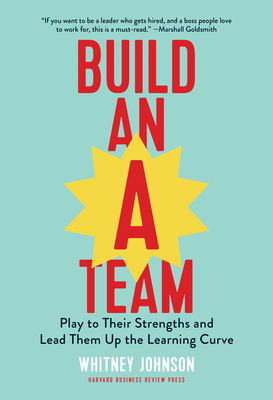 Build an A-Team: Play to Their Strengths and Lead Them Up the Learning Curve Cover Image