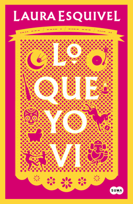 Lo que yo vi / What I Saw By Laura Esquivel Cover Image