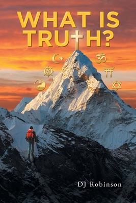 What Is Truth? By Dj Robinson Cover Image