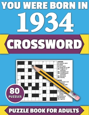 You Were Born In 1934: Crossword: Enjoy Your Holiday And Travel Time With Large Print 80 Crossword Puzzles And Solutions Who Were Born In 193 Cover Image