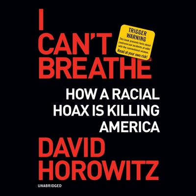 I Can't Breathe: How a Racial Hoax Is Killing America By David Horowitz, John McLean (Read by) Cover Image