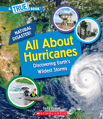 All About Hurricanes (A True Book: Natural Disasters) (Library Edition) (A True Book (Relaunch)) By Cody Crane Cover Image