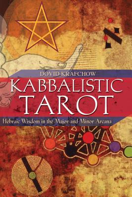 Kabbalistic Tarot: Hebraic Wisdom in the Major and Minor Arcana By Dovid Krafchow Cover Image