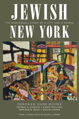 Jewish New York: The Remarkable Story of a City and a People By Deborah Dash Moore, Jeffrey S. Gurock, Annie Polland Cover Image
