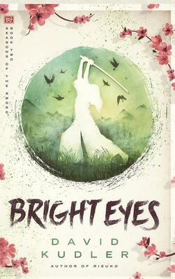 Bright Eyes: A Kunoichi Tale (Seasons of the Sword #2) By David Kudler, James T. Egan (Cover Design by) Cover Image