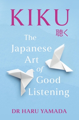 Kiku: The Japanese Art of Good Listening By Haru Yamada Cover Image