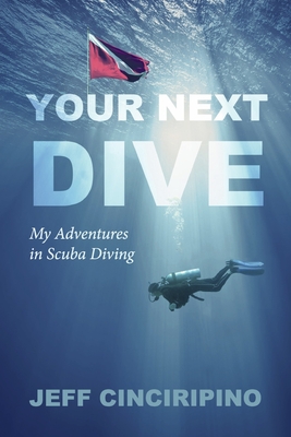Your Next Dive: My Adventures in Scuba Diving Cover Image