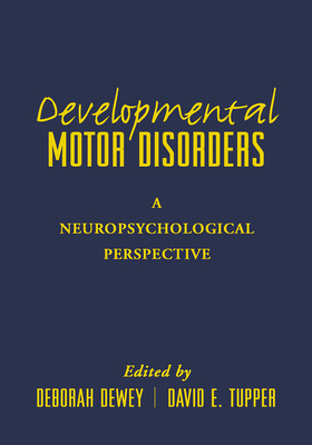 Developmental Motor Disorders: A Neuropsychological Perspective (The Science and Practice of Neuropsychology) Cover Image