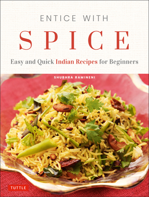 Entice with Spice: Easy and Quick Indian Recipes for Beginners Cover Image