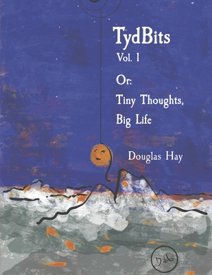 TydBits Vol 1 Or: Tiny Thoughts, Big Life. (TydBits Or: Tiny Thoughts, Big Life. #1)