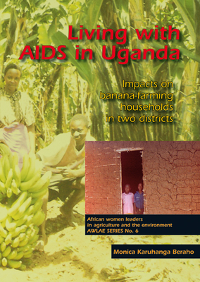 Living with AIDS in Uganda: Impacts on Banana-Farming Households in Two Districts (AWLAE #6) Cover Image