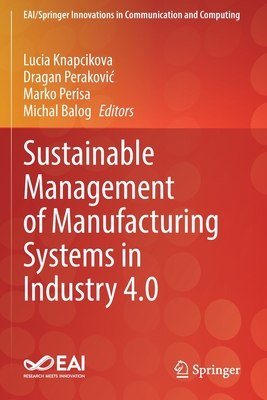 Sustainable Management of Manufacturing Systems in Industry 4.0 (Eai/Springer Innovations in Communication and Computing) Cover Image