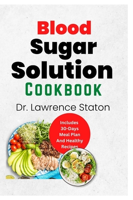 Cover for Blood Sugar Solution Cookbook: The Complete Guide to Anti-Inflammatory Eating for Optimal Health and Weight Loss: Contains Various Delicious Recipes