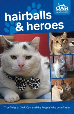 Hairballs and Heroes: True Tales of OAR Cats and the People Who Love Them